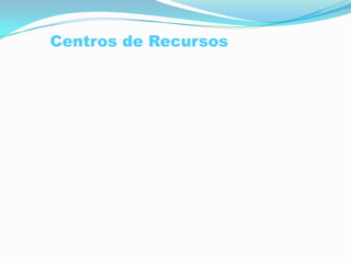 Centros de Recursos