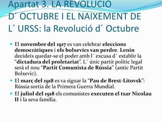 Apartat 1. LA RÚSSIA TSARISTA: l´ oposició al tsarismeLa pobresa del país i la influència del moviment obrer a Europa van afavorir l´ aparició d´ una oposició al règim tsarista:Anarquistes (“narodniks”): eren pagesos que volien col.lectivitzar la terra (acabar amb la propietat privada i treballar en cooperatives). Un d´ ells va arribar a assassinar el tsar Alexandre II (1881).Marxistes o comunistes: estaven organitzats al “Partit Obrer Socialdemòcrata de Rússia” (POSDR). El seu líder era VlàdimirIlitxUliànov (Lenin), qui va forçar la divisió del partit en dos:Els bolxevics (“la majoria”): marxistes ferms, seguidors de Lenin.