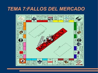TEMA 7:FALLOS DEL MERCADO 