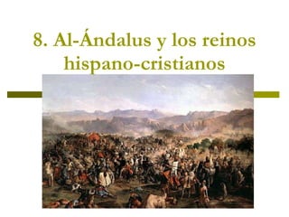 8. Al-Ándalus y los reinos hispano-cristianos 