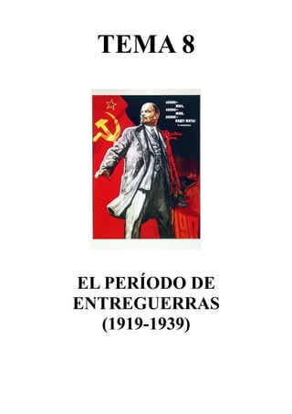 TEMA 8




EL PERÍODO DE
ENTREGUERRAS
  (1919-1939)
 