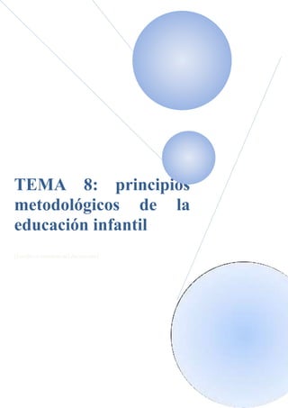 TEMA 8: principios
metodológicos de la
educación infantil
[Escriba el subtítulo del documento]
 
