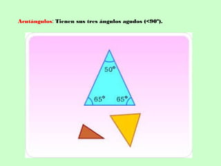 Acutángulos: Tienen sus tres ángulos agudos (<90º).
 