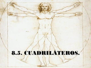 8.5. CUADRILÁTEROS.8.5. CUADRILÁTEROS.
 