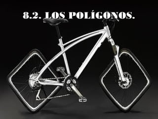 8.2. LOS POLÍGONOS.8.2. LOS POLÍGONOS.
 