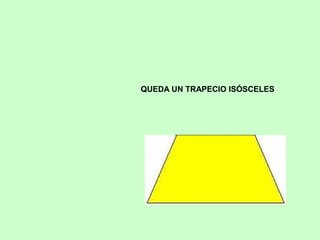 QUEDA UN TRAPECIO ISÓSCELES
 