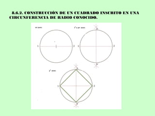8.6.2. CONSTRUCCIÓN DE UN CUADRADO INSCRITO EN UNA
CIRCUNFERENCIA DE RADIO CONOCIDO.
 