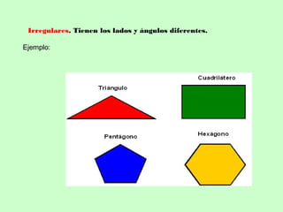 Irregulares. Tienen los lados y ángulos diferentes.
Ejemplo:
 