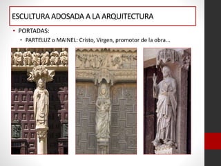 ESCULTURAADOSADA A LA ARQUITECTURA
• PORTADAS:
• PARTELUZ o MAINEL: Cristo, Virgen, promotor de la obra...
 