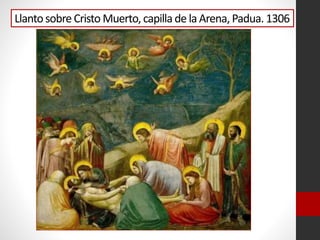 Llanto sobre Cristo Muerto, capilla de la Arena, Padua. 1306
 