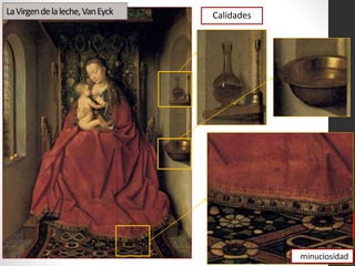 CalidadesLaVirgendelaleche,VanEyck
minuciosidad
 