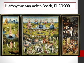 Hieronymus van Aeken Bosch, EL BOSCO
 