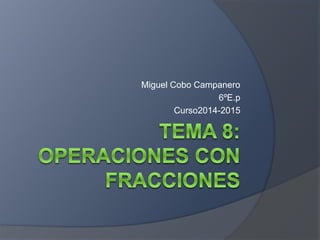 Miguel Cobo Campanero
6ºE.p
Curso2014-2015
 