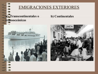 EMIGRACIONES EXTERIORES
a) Transcontinentales o
transoceánicas
b) Continentales
 