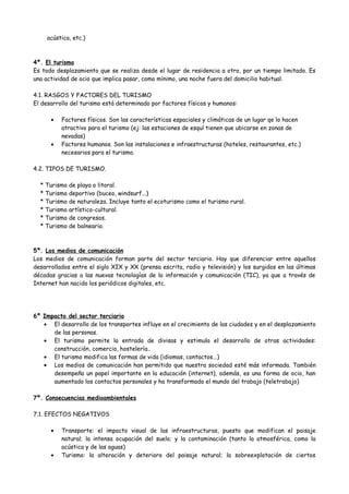 acústica, etc.)
4º. El turismo
Es todo desplazamiento que se realiza desde el lugar de residencia a otro, por un tiempo li...