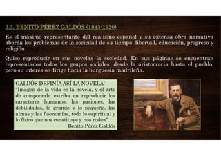 3.3. BENITO PÉREZ GALDÓS (1843-1920)
Es el máximo representante del realismo español y su extensa obra narrativa
aborda lo...