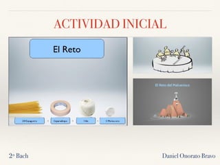 ACTIVIDAD INICIAL
Daniel Onorato Bravo2º Bach
 