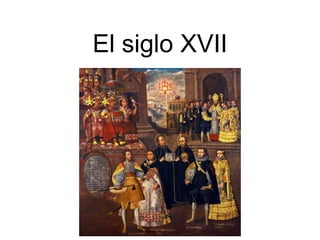 El siglo XVII
 