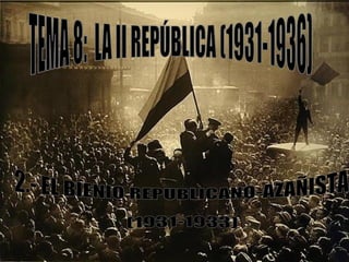 TEMA 8:  LA II REPÚBLICA (1931-1936) 2.- EL BIENIO REPUBLICANO-AZAÑISTA (1931-1933) 