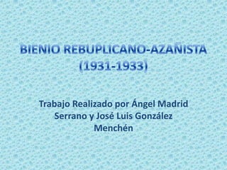 Trabajo Realizado por Ángel Madrid
    Serrano y José Luis González
             Menchén
 