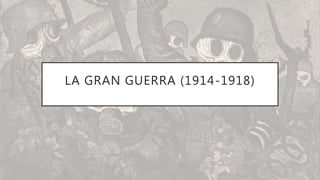 LA GRAN GUERRA (1914-1918)
 