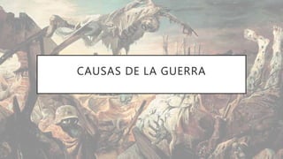 CAUSAS DE LA GUERRA
 