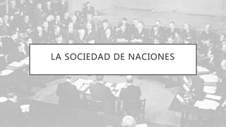 LA SOCIEDAD DE NACIONES
 