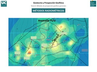 Tema	
  8.	
  Métodos	
  de	
  prospección	
  geo5sica	
  generales	
  
Geotecnia	
  y	
  Prospección	
  Geo5sica	
  
MÉTODOS	
  RADIOMÉTRICOS	
  
 