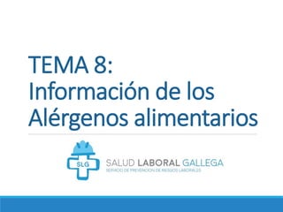 TEMA 8:
Información de los
Alérgenos alimentarios
 
