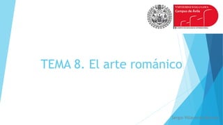 TEMA 8. El arte románico
Sergio Villaverde Barroso
 