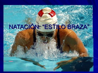 NATACIÓN: “ESTILO BRAZA” 