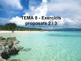 TEMA 8 - Exercicis
            proposats 2 i 3




18/03/13                        1
 
