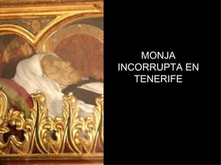 MONJA
INCORRUPTA EN
   TENERIFE
 