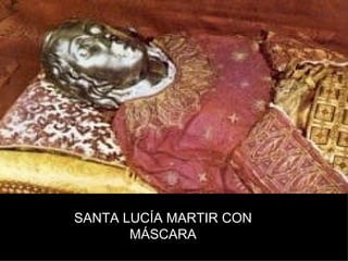 SANTA LUCÍA MARTIR CON
       MÁSCARA
 