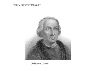 ¿QUIÉN ES ESTE PERSONAJE?CRISTOBAL COLON