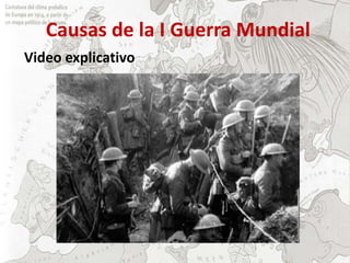 Causas de la I Guerra Mundial
Video explicativo
 