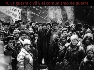4. La guerra civil y el comunismo de guerra
 