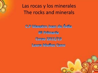 Las rocas y los minerales
 The rocks and minerals
 