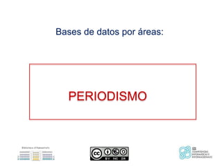 Bases de datos por áreas:
PERIODISMO
 