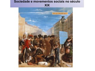 Sociedade e movementos sociais no século
8                    XIX
 