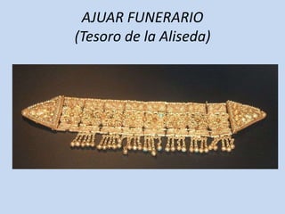 AJUAR FUNERARIO
(Tesoro de la Aliseda)
 