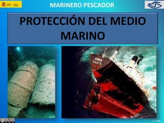 MARINERO PESCADOR 
PROTECCIÓN DEL MEDIO 
MARINO 
A. Díez. 
 