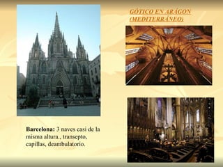 Barcelona:  3 naves casi de la misma altura., transepto, capillas, deambulatorio. GÓTICO EN ARÁGON (MEDITERRÁNEO) 