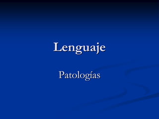 Lenguaje

Patologías
 