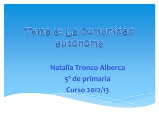 Natalia Tronco Alberca
5º de primaria
Curso 2012/13
 