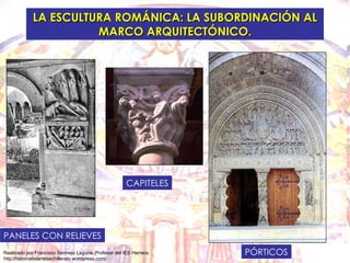 LA ESCULTURA ROMÁNICA: LA SUBORDINACIÓN AL MARCO ARQUITECTÓNICO. PÓRTICOS PANELES CON RELIEVES CAPITELES 