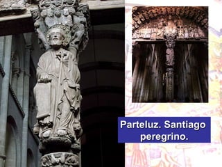 Parteluz. Santiago  peregrino. 