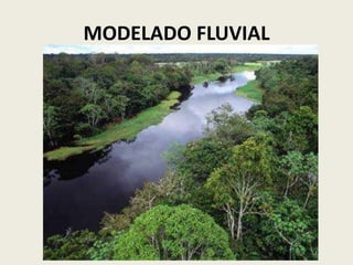 MODELADO FLUVIAL

 