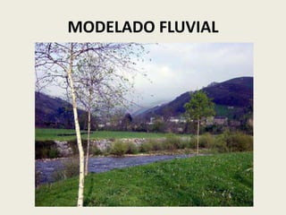 MODELADO FLUVIAL

 