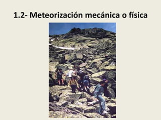 1.2- Meteorización mecánica o física

 